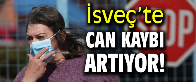 İsveç’te can kaybı artıyor!