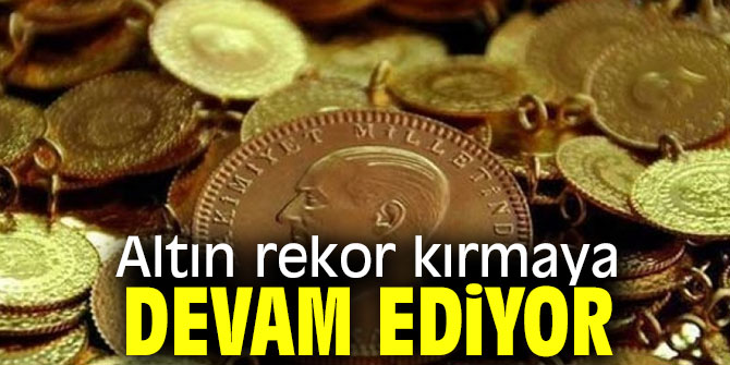 Altın rekor kırmaya devam ediyor
