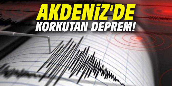 Akdeniz'de 4 büyüklüğünde deprem oldu