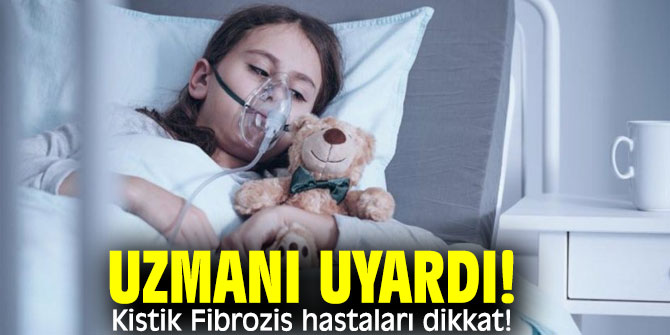 Uzmanı uyardı! Kistik Fibrozis hastaları dikkat!