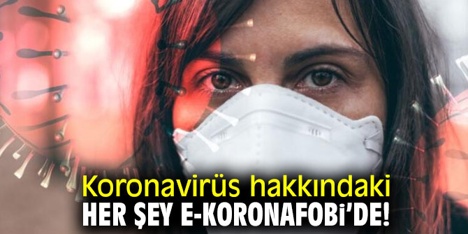 Koronavirüs hakkındaki her şey e-koronafobi’de!