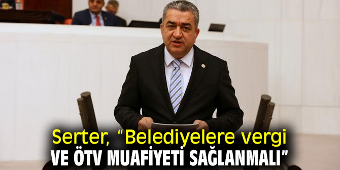 Serter’den İktidara belediyelere destek olun çağrısı