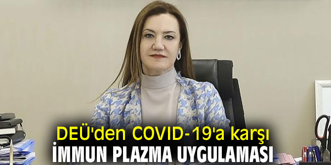 Dokuz Eylül Üniversitesi'nden COVID-19'a karşı İmmun Plazma tedavisi!