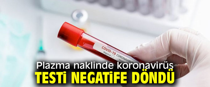 Plazma naklinde koronavirüs testi negatife döndü