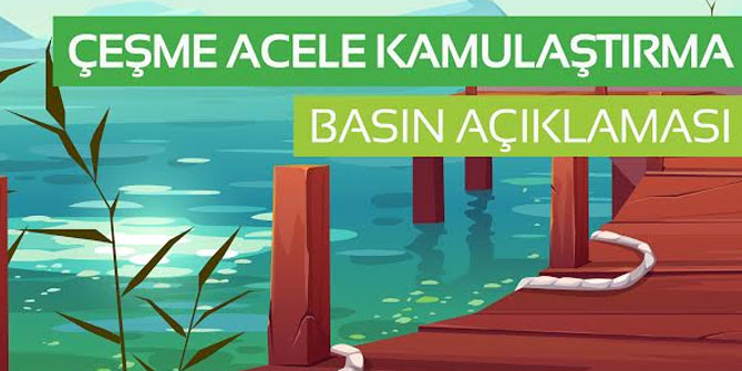 Çeşme acele kamulaştırma kararı açıklaması!