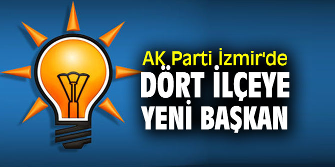 AK Parti İzmir'de dört ilçeye başkan atandı
