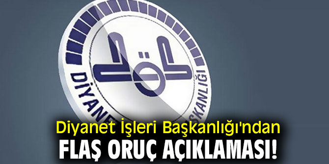 Diyanet İşleri Başkanlığı'ndan flaş oruç açıklaması!