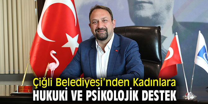 Çiğli Belediyesi’nden Kadınlara Hukuki ve Psikolojik Destek