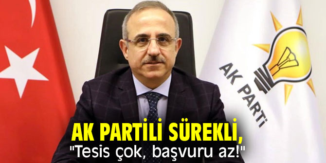 AK Partili Sürekli, "Tesis çok, başvuru az!"