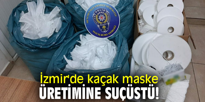 İzmir'de kaçak maske üretimine operasyon!