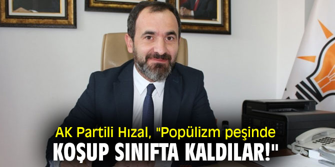 AK Partili Hızal, CHP’li belediye başkanlarına yüklendi!