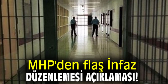 MHP'den flaş İnfaz düzenlemesi açıklaması!