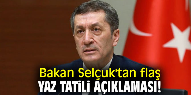 Bakan Selçuk'tan flaş yaz tatili açıklaması!