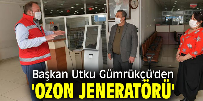 Başkan Utku Gümrükçü'den 'Ozon Jeneratörü'