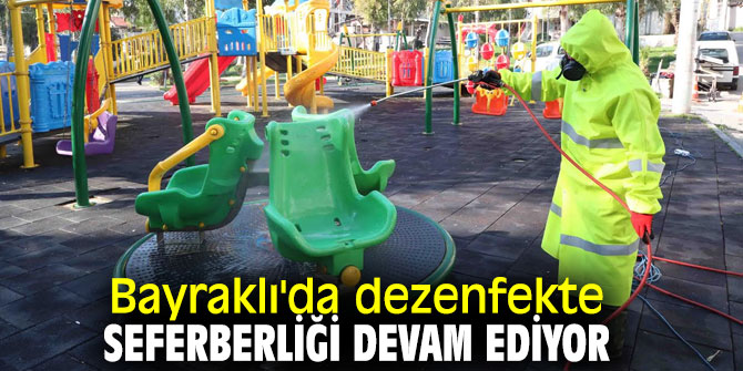 Bayraklı'da dezenfekte seferberliği devam ediyor
