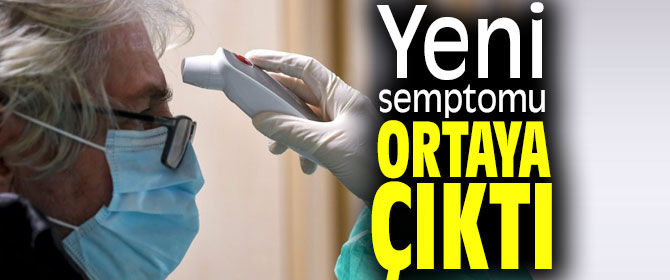 Koronavirüsün yeni semptomu ortaya çıktı