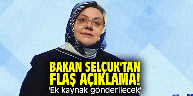 Bakan Selçuk'tan flaş açıklama! 'Ek kaynak gönderilecek'