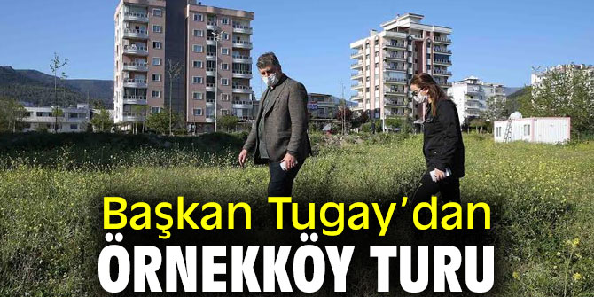 Başkan Tugay Örnekköyü ziyaret etti!