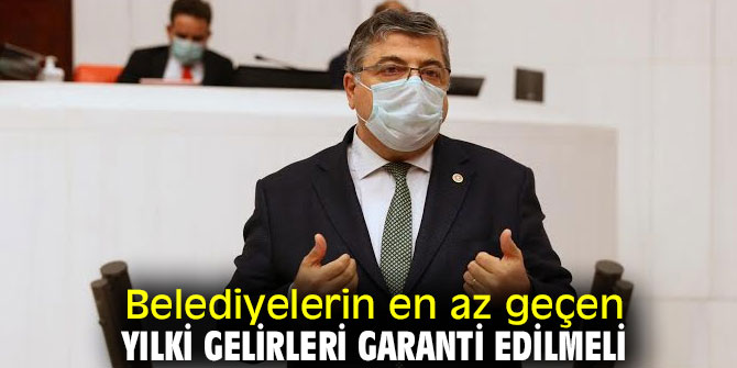 Belediyelerin en az geçen yılki gelirleri garanti edilmeli