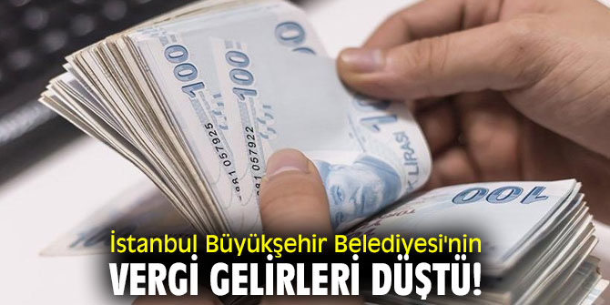 İstanbul Büyükşehir Belediyesi'nin vergi gelirleri düştü!