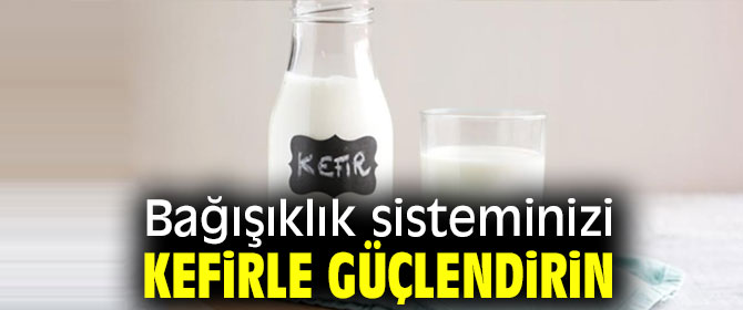 Bağışıklık sisteminizi kefirle güçlendirin