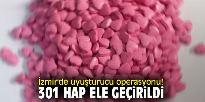 İzmir'de uyuşturucu operasyonu! 301 hap ele geçirildi