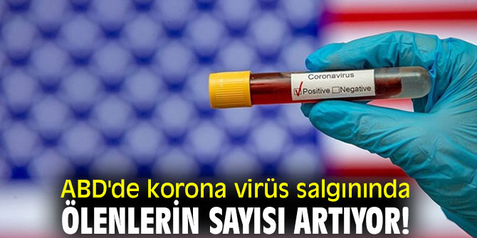 ABD'de korona virüs salgınında ölenlerin sayısı artıyor!