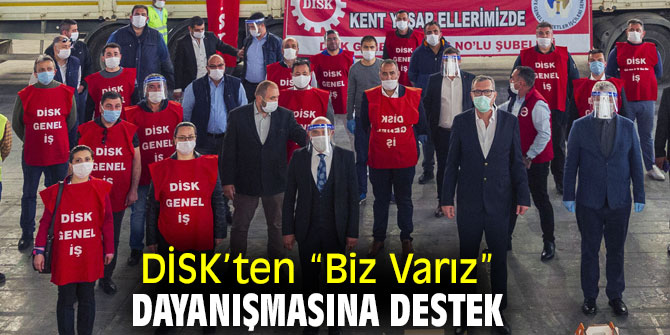  “Biz Varız” dayanışma kampanyasına DİSK’ten destek!