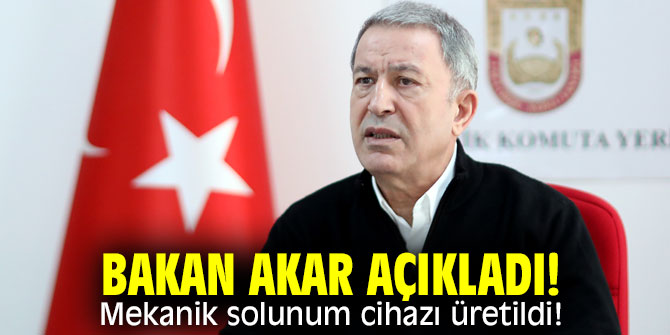 Bakan Akar açıkladı! Mekanik solunum cihazı üretildi!