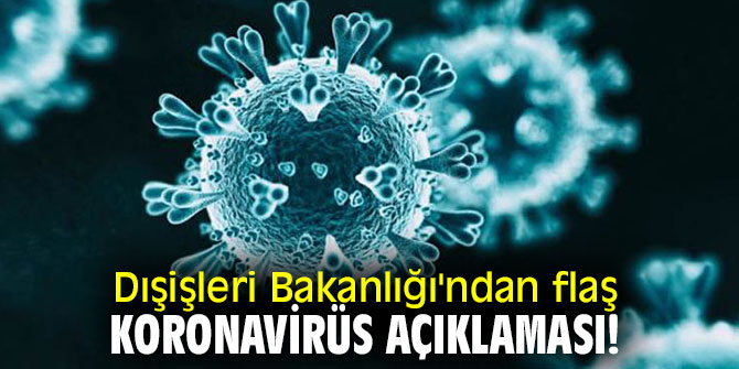 Dışişleri Bakanlığı'ndan flaş koronavirüs açıklaması!