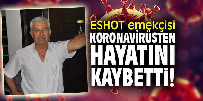 ESHOT emekçisi koronavirüsten hayatını kaybetti!