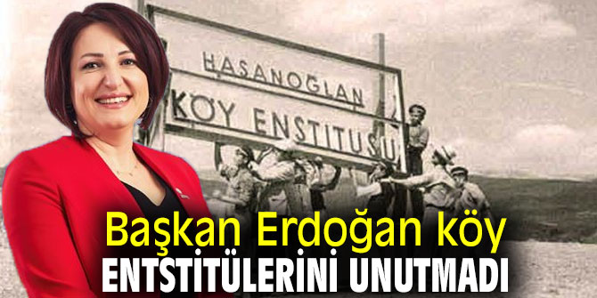 Başkan Erdoğan köy entstitülerini unutmadı