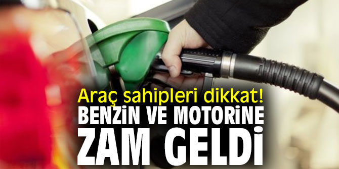 Araç sahipleri dikkat! Benzin ve motorine zam geldi