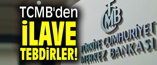 TCMB'den ilave tebdirler!