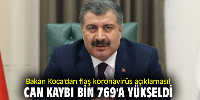 Bakan Koca'dan flaş koronavirüs açıklaması! Can kaybı bin 769'a yükseldi