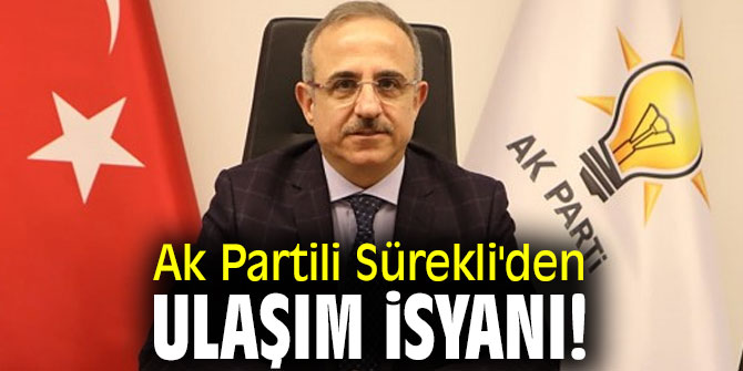 Ak Partili Sürekli'den ulaşım isyanı!