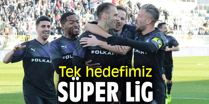 Tek hedefimiz Süper Lig