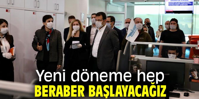 Yeni döneme hep beraber başlayacağız