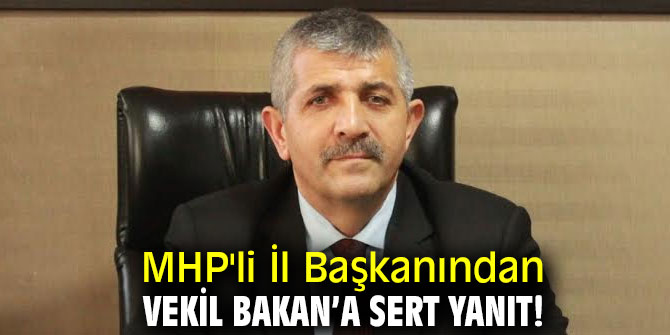 MHP'li İl Başkanından vekil Bakan’a sert yanıt!