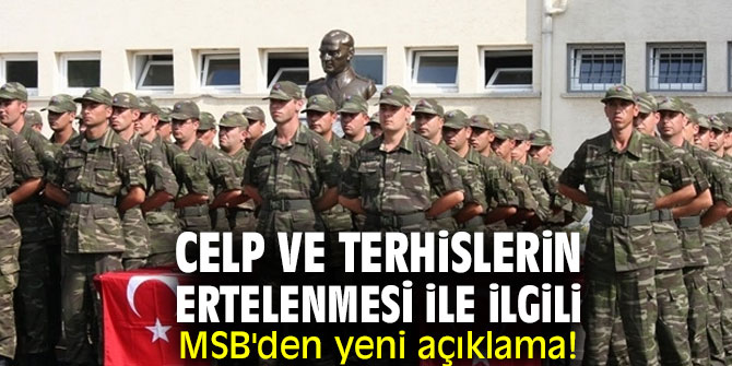 Celp ve terhislerin ertelenmesi ile ilgili MSB'den yeni açıklama!