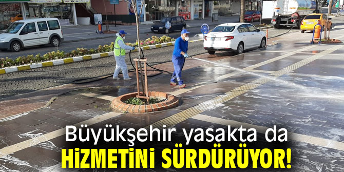 Büyükşehir yasakta da hizmetini sürdürüyor!