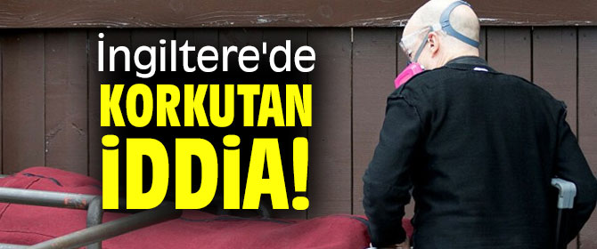 İngiltere'de korkutan iddia!