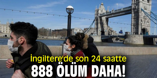 İngiltere'de son 24 saatte 888 ölüm daha!
