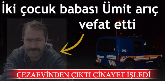 Cezaevinden çıktı cinayet işledi
