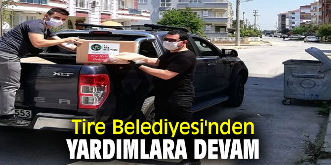 TİRE BELEDİYESİ'NDEN YARDIMLARA DEVAM