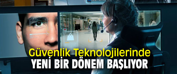 Güvenlik Teknolojilerinde Yeni Dönem hayata geçiyor