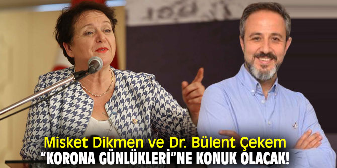 Misket Dikmen ve Dr. Bülent Çekem “Korona Günlükleri”ne konuk olacak!
