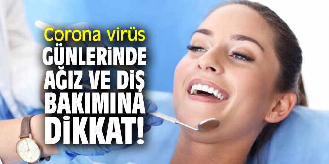 Uzmanı açıkladı! Corona virüs günlerinde ağız ve diş bakımına dikkat!