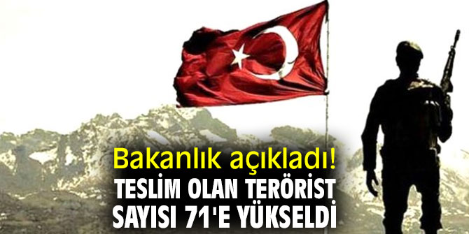Bakanlık açıkladı! Teslim olan terörist sayısı 71'e yükseldi