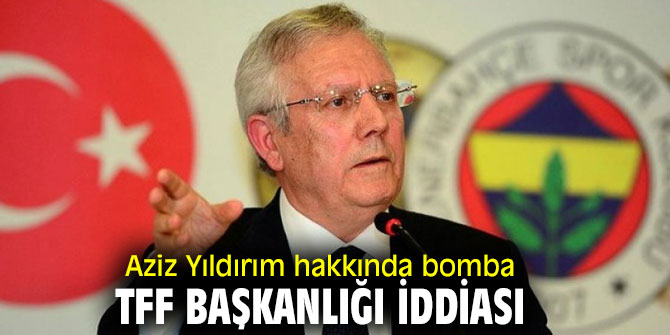 Aziz Yıldırım hakkında flaş iddia!
